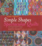 Simple Shapes, Spectacular Quilts